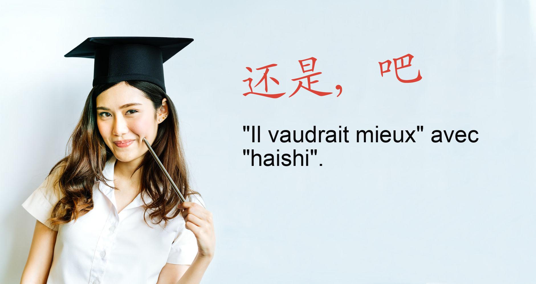 "Il vaudrait mieux" avec "haishi" Grammaire chinoise — Chine Informations